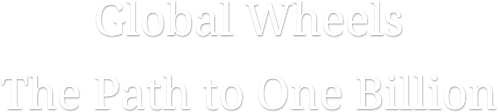 Global Wheels The Path to One Billion